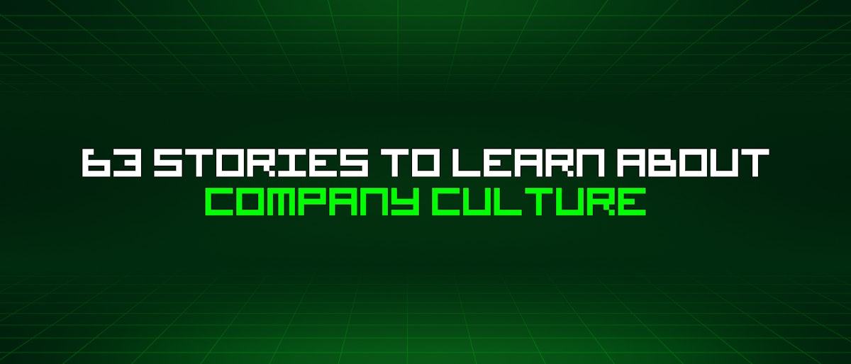 featured image - 63 Stories To Learn About Company Culture