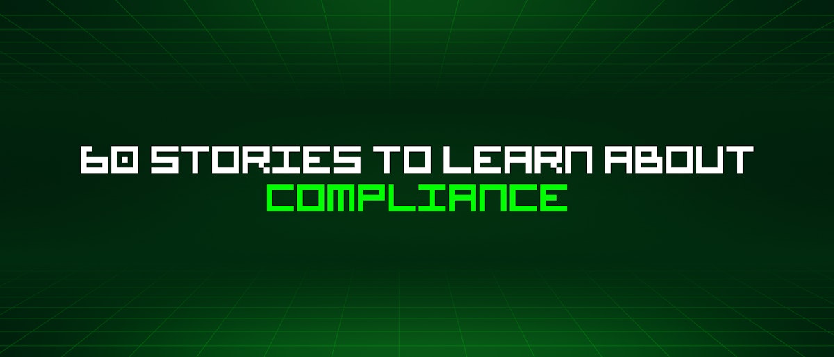 featured image - 60 Stories To Learn About Compliance