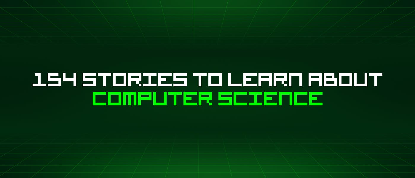 featured image - 154 Stories To Learn About Computer Science
