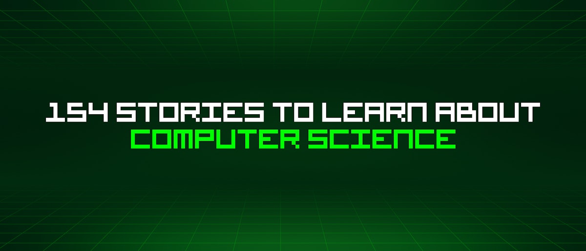 featured image - 154 Stories To Learn About Computer Science