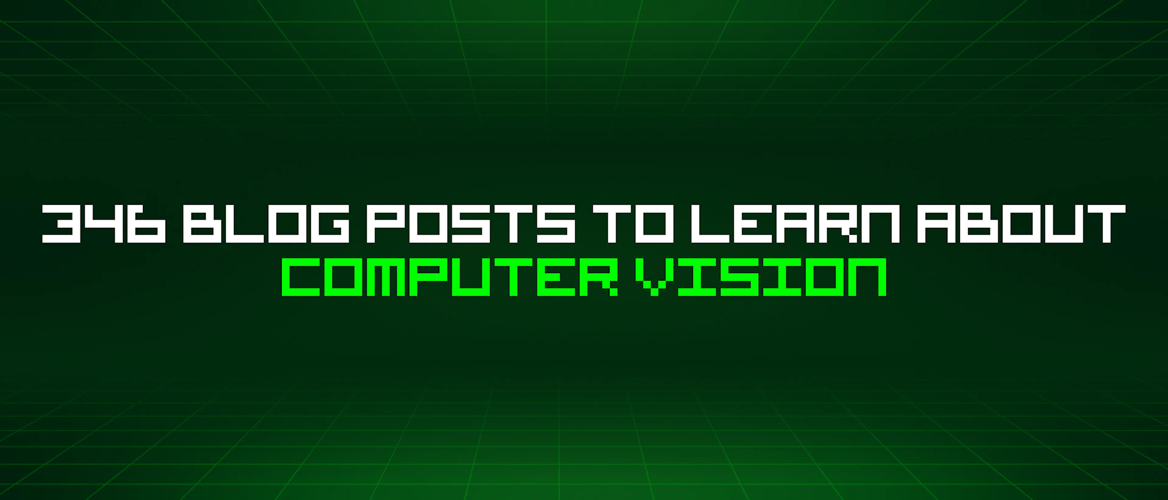 featured image - 346 Blog Posts To Learn About Computer Vision