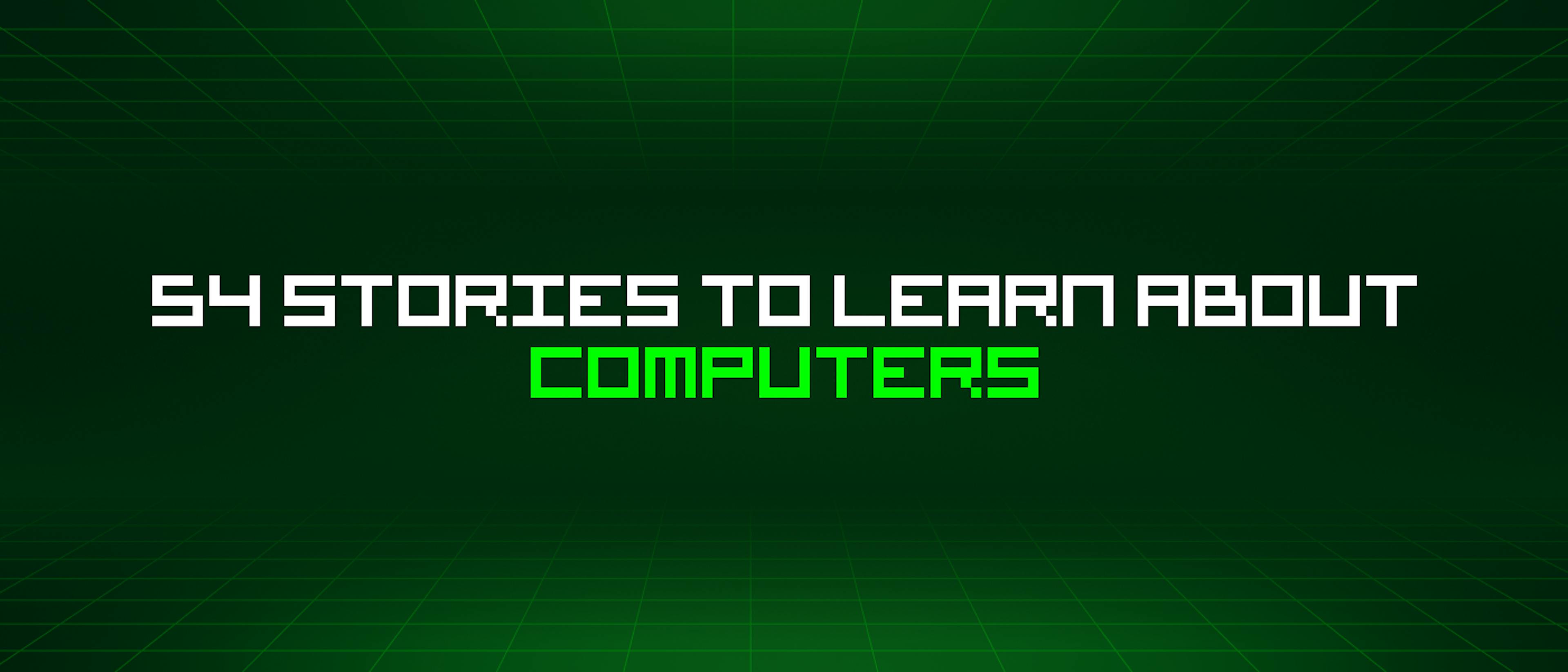featured image - 54 Stories To Learn About Computers