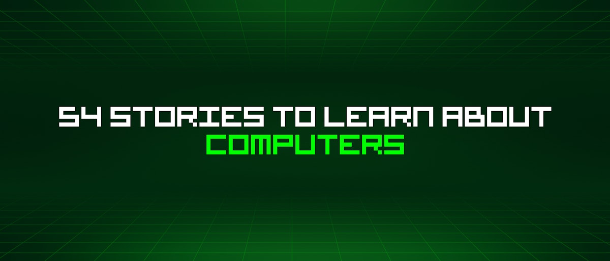 featured image - 54 Stories To Learn About Computers