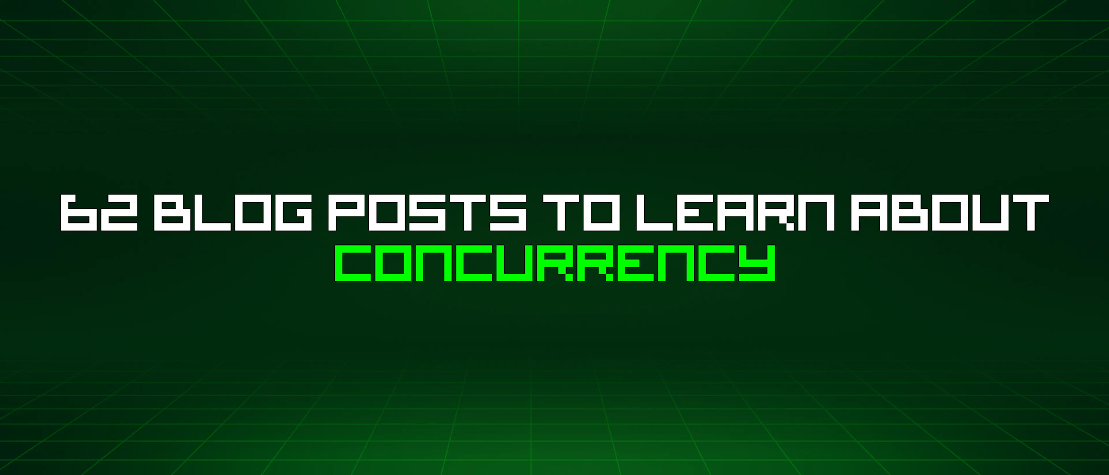 featured image - 62 Blog Posts To Learn About Concurrency