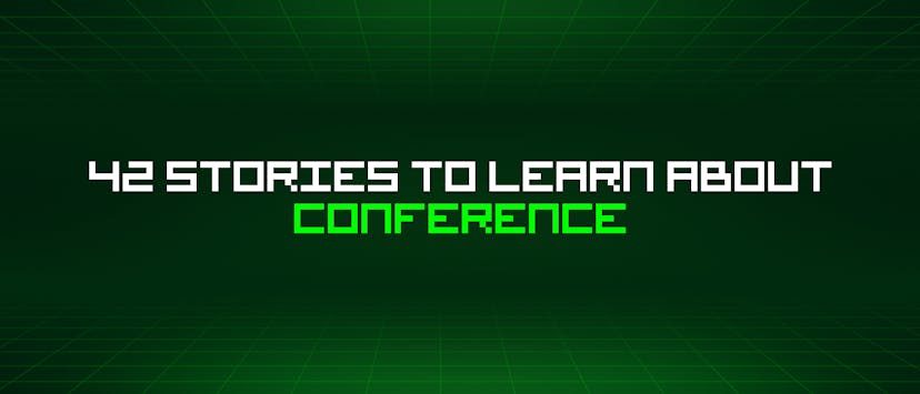 /42-stories-to-learn-about-conference feature image