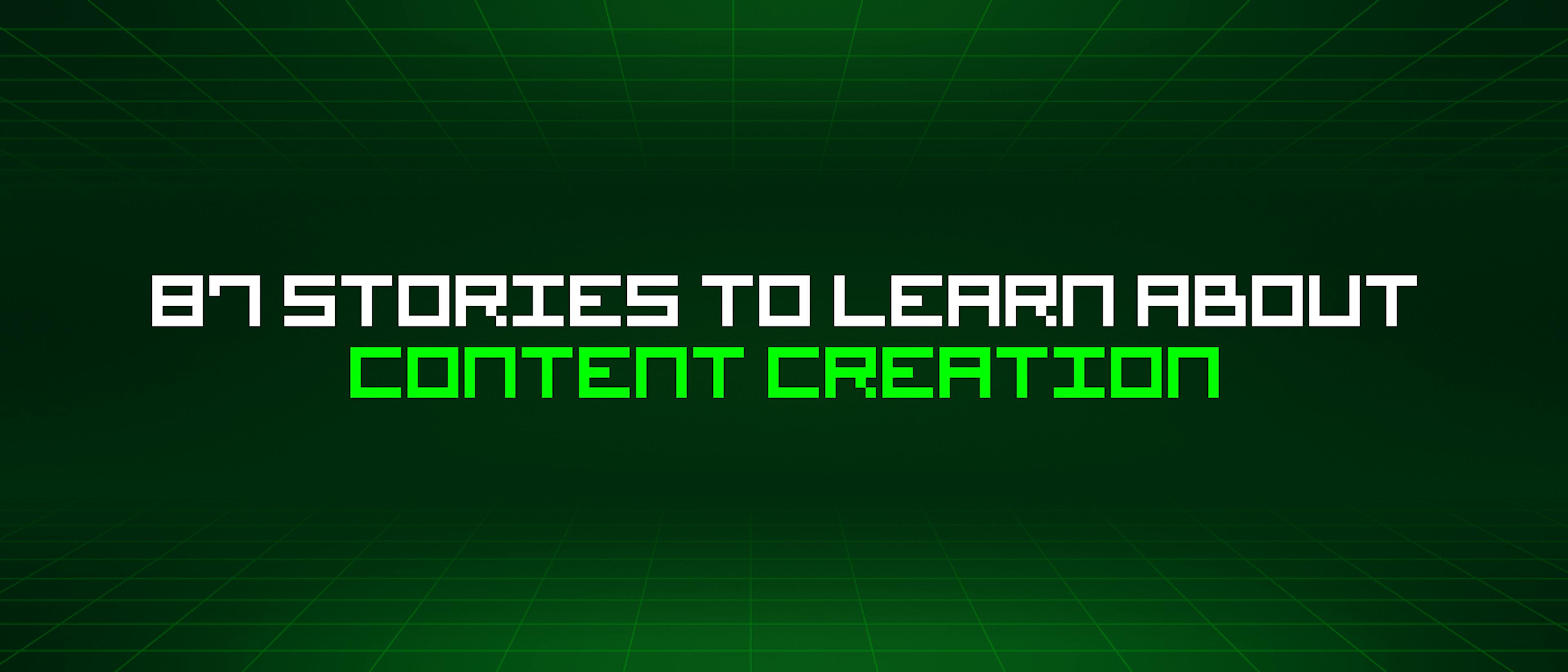 featured image - 87 Stories To Learn About Content Creation