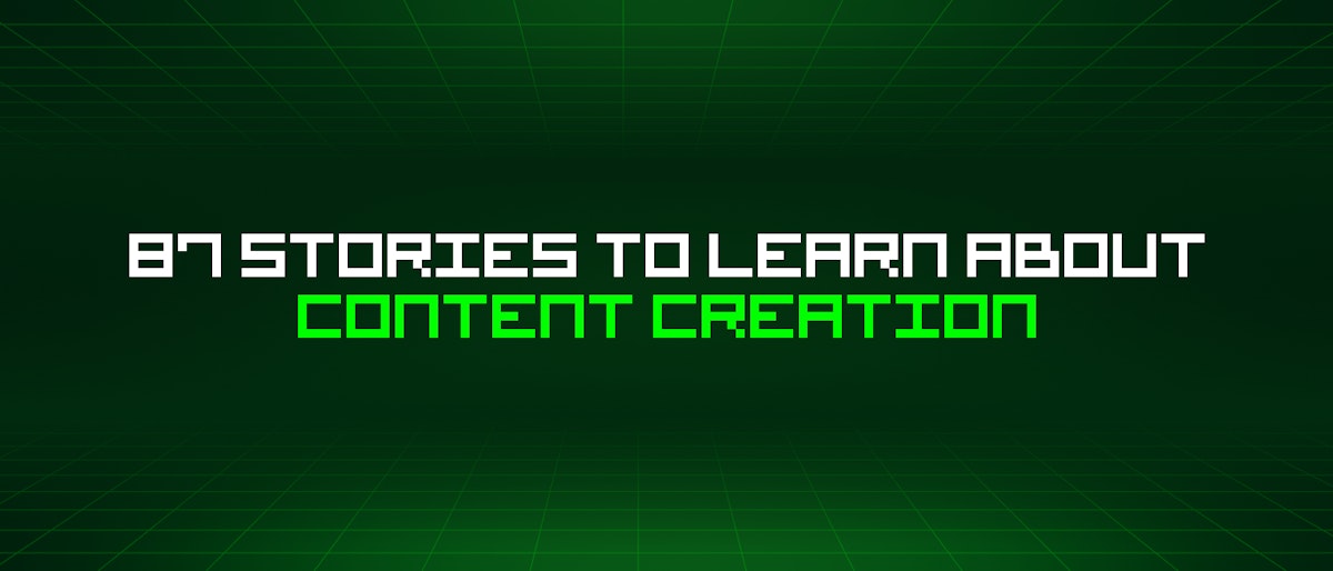 featured image - 87 Stories To Learn About Content Creation