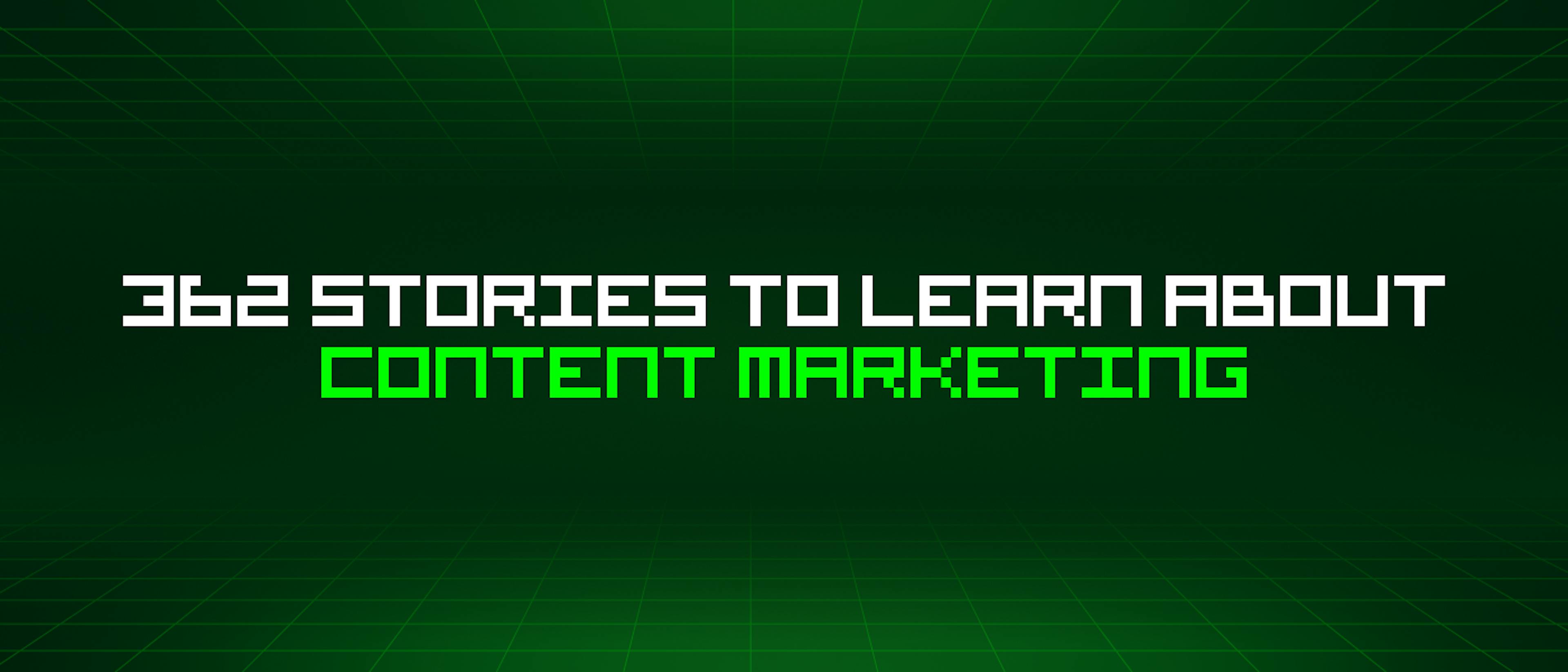 featured image - 362 Stories To Learn About Content Marketing