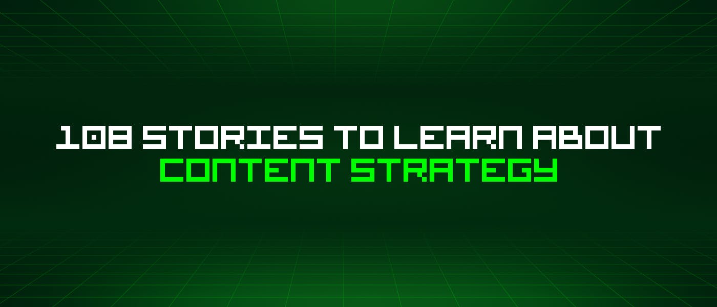 /108-stories-to-learn-about-content-strategy feature image