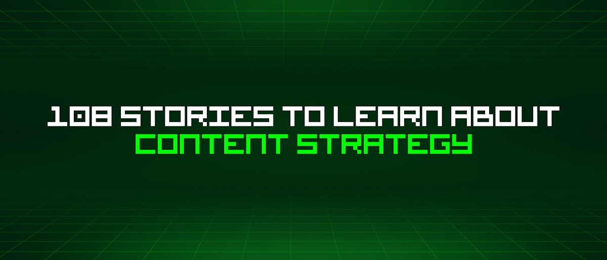 featured image - 108 Stories To Learn About Content Strategy