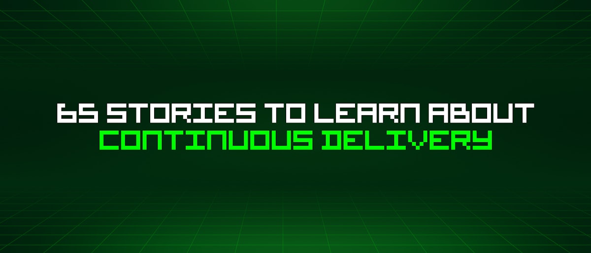 featured image - 65 Stories To Learn About Continuous Delivery
