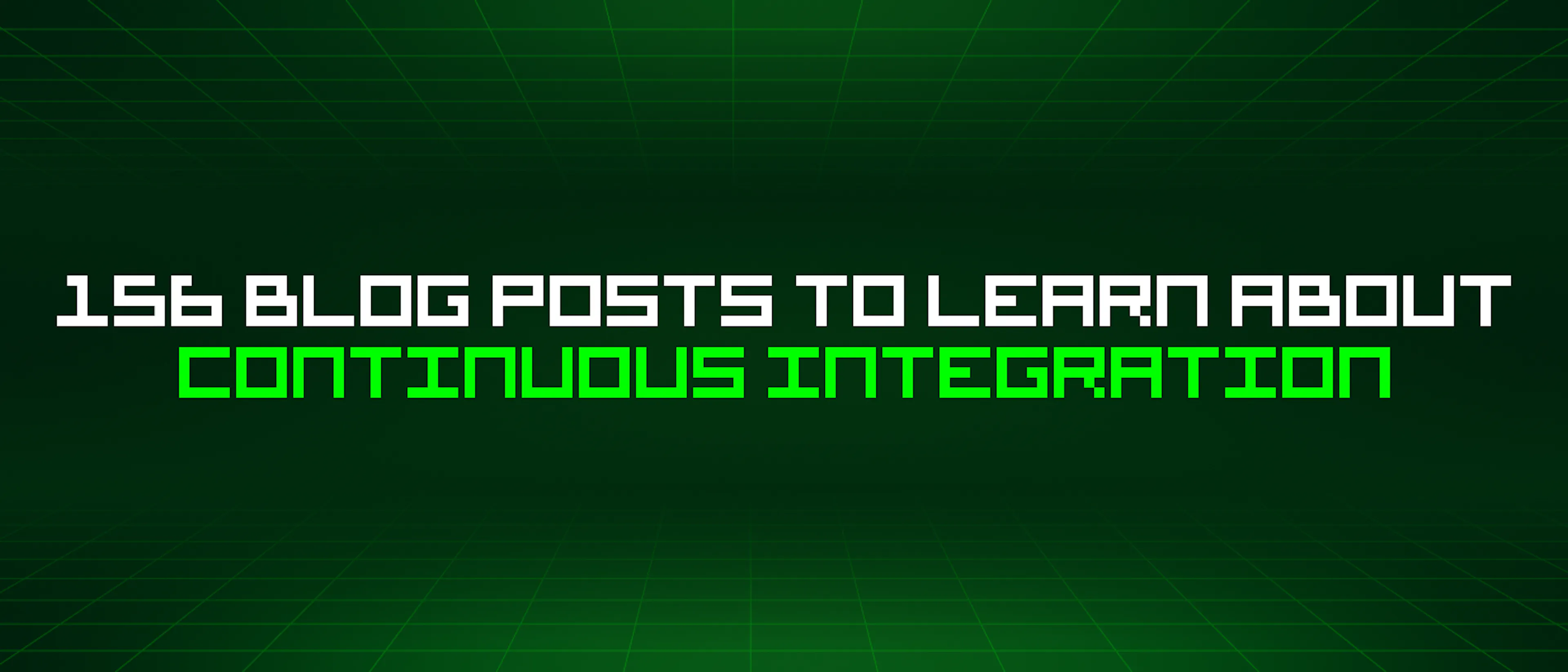 featured image - 156 Blog Posts To Learn About Continuous Integration