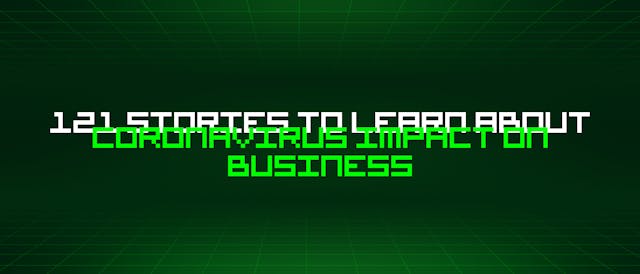 /121-stories-to-learn-about-coronavirus-impact-on-business feature image