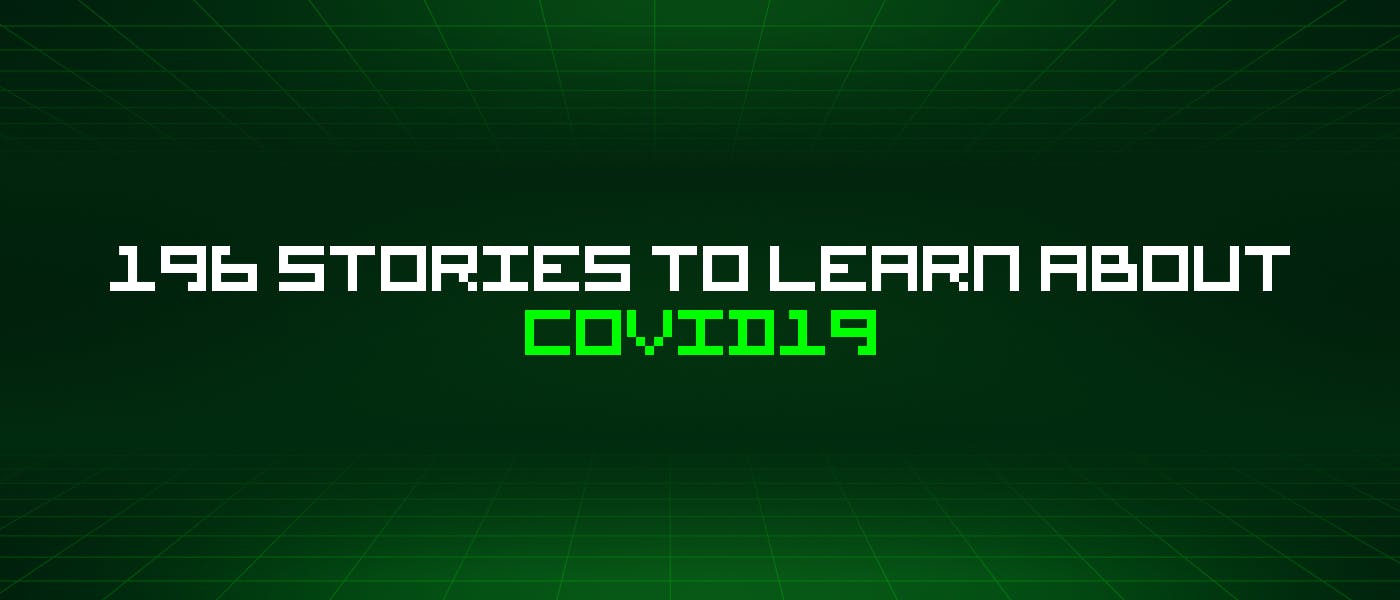 /196-stories-to-learn-about-covid19 feature image