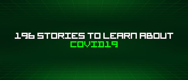 /196-stories-to-learn-about-covid19 feature image