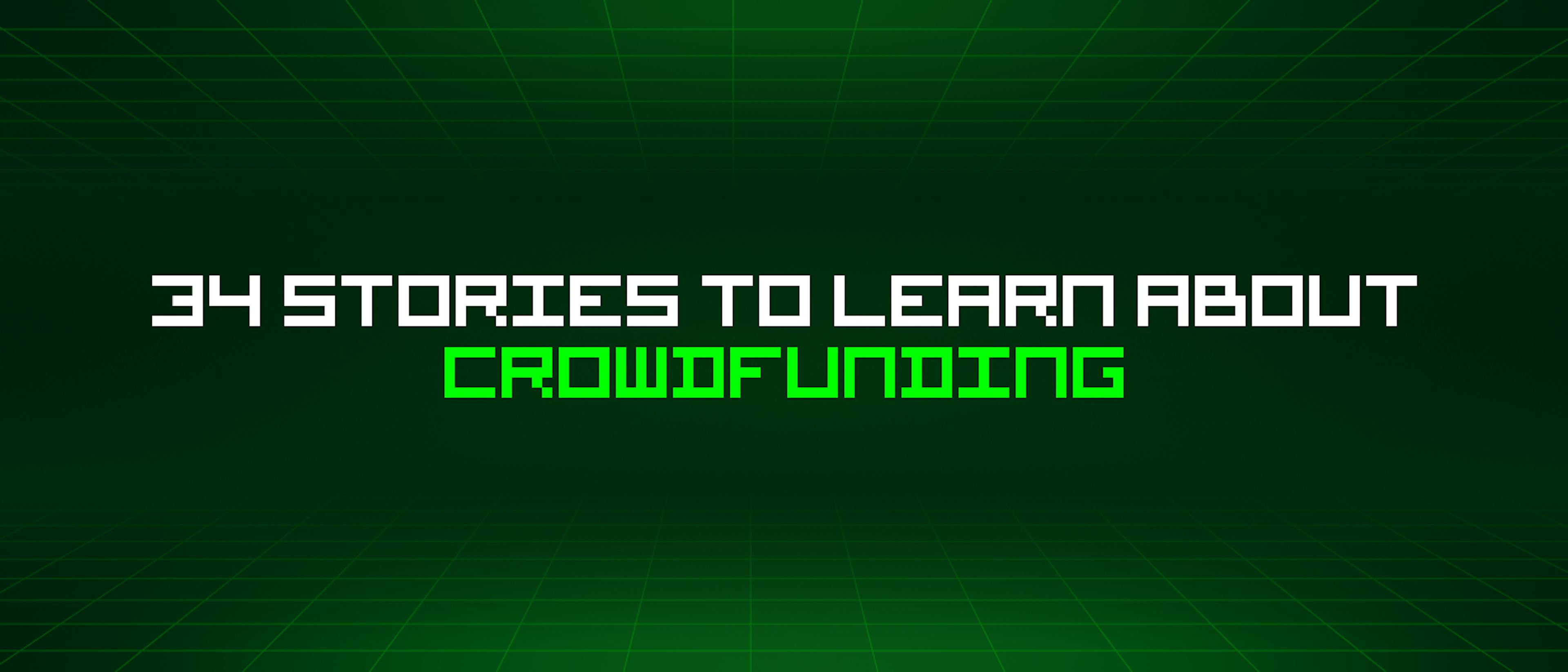 featured image - 34 Stories To Learn About Crowdfunding