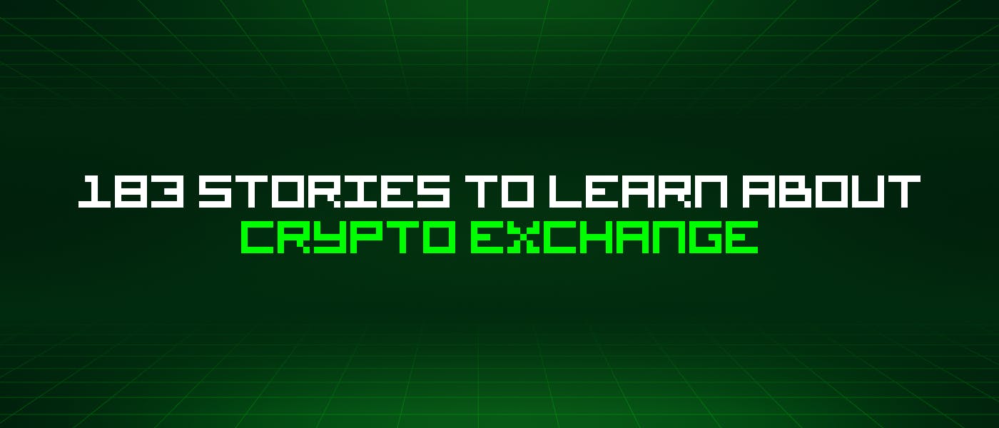 /183-stories-to-learn-about-crypto-exchange feature image