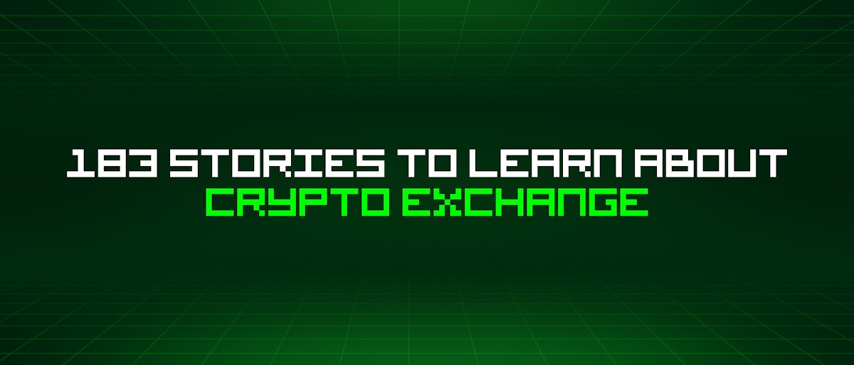 featured image - 183 Stories To Learn About Crypto Exchange