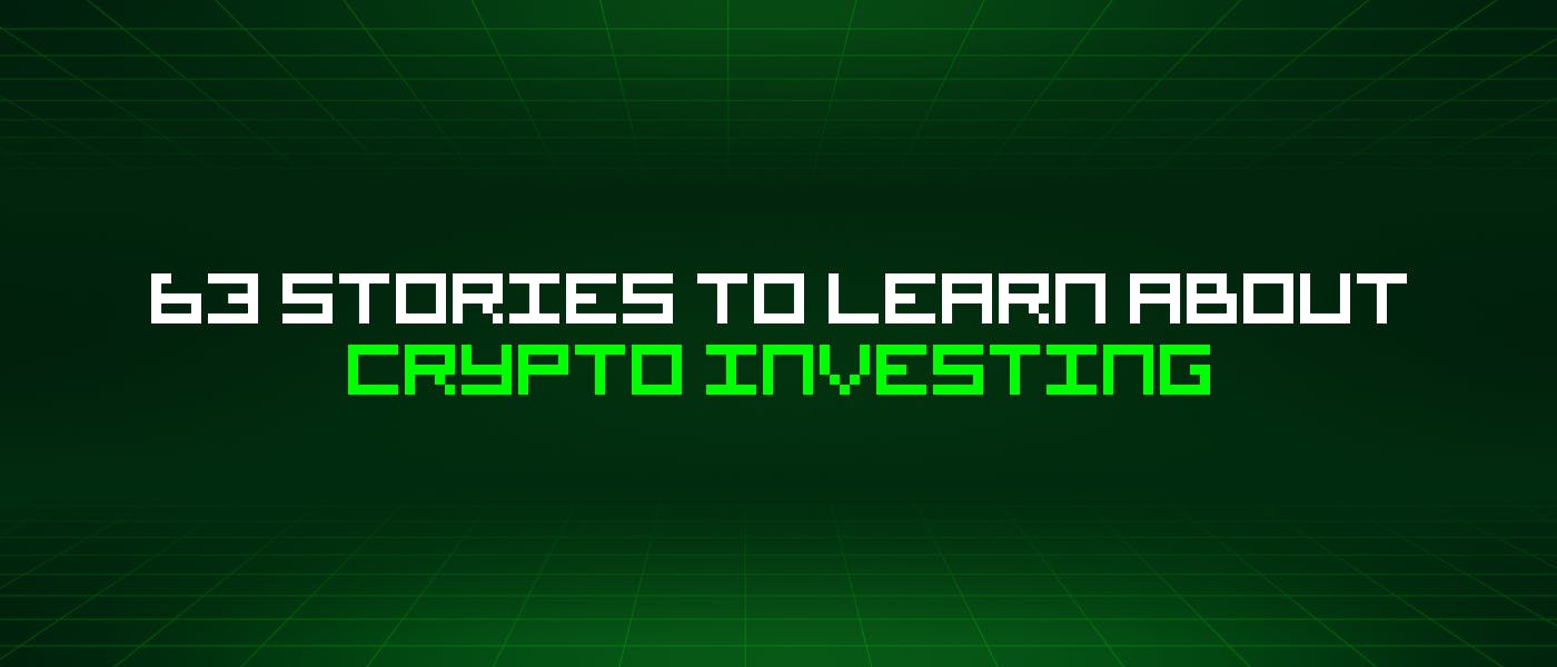 /63-stories-to-learn-about-crypto-investing feature image