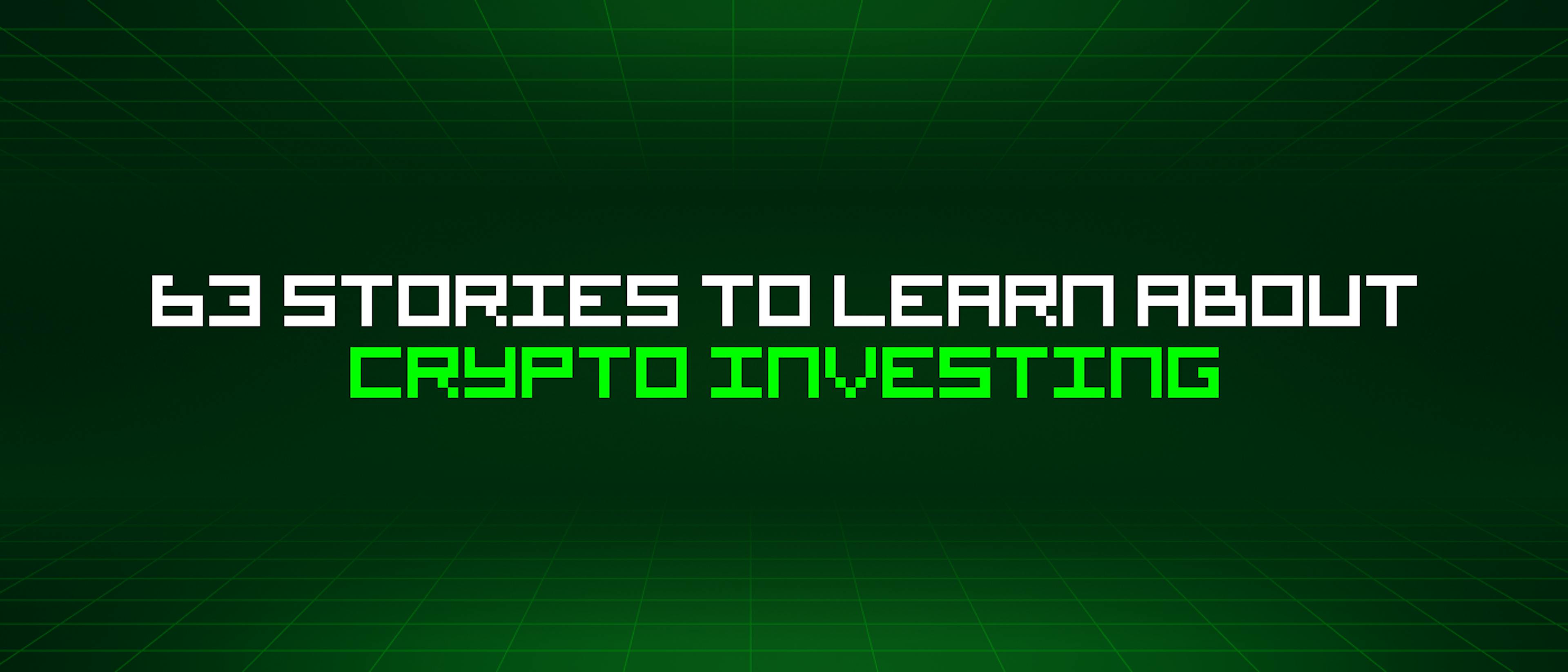 /63-stories-to-learn-about-crypto-investing feature image