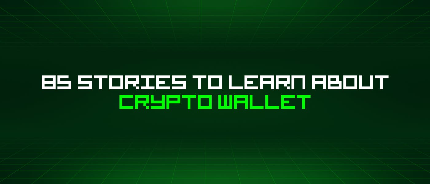 /85-stories-to-learn-about-crypto-wallet feature image
