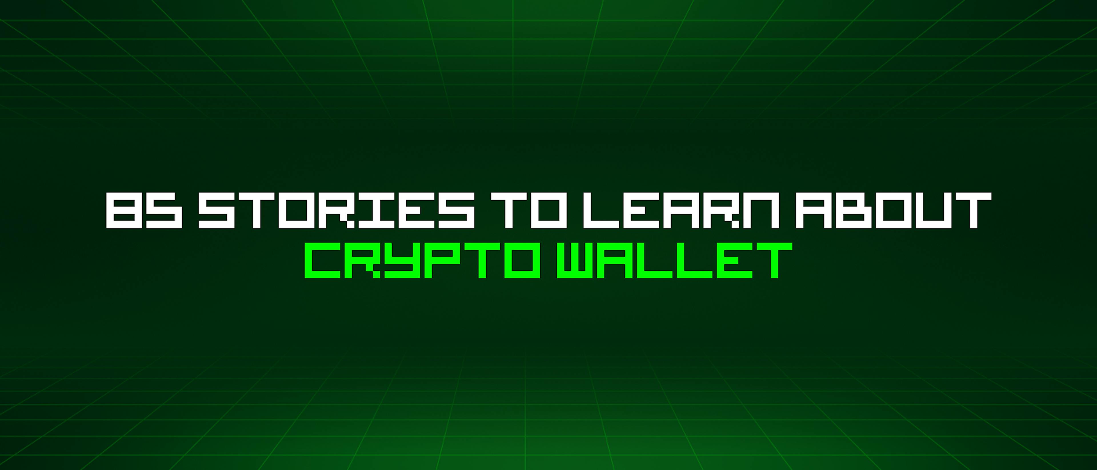 featured image - 85 Stories To Learn About Crypto Wallet