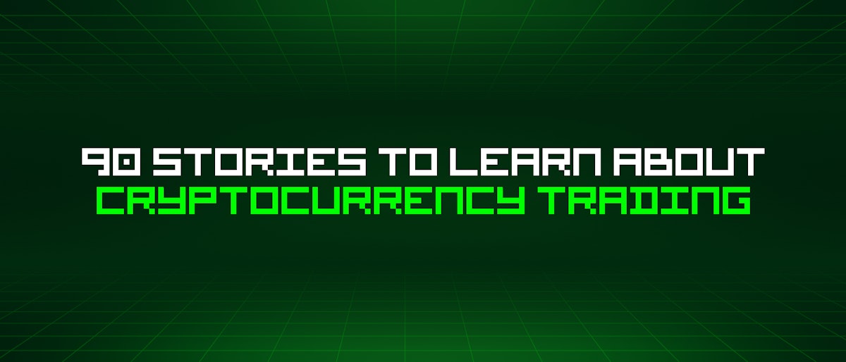 featured image - 90 Stories To Learn About Cryptocurrency Trading