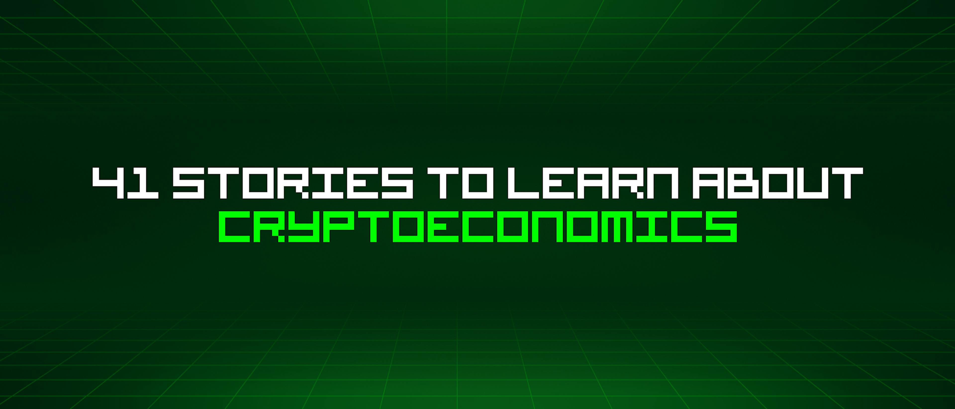 featured image - 41 Stories To Learn About Cryptoeconomics