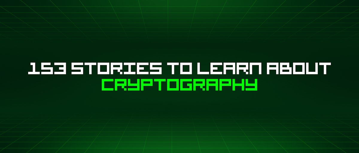 featured image - 153 Stories To Learn About Cryptography