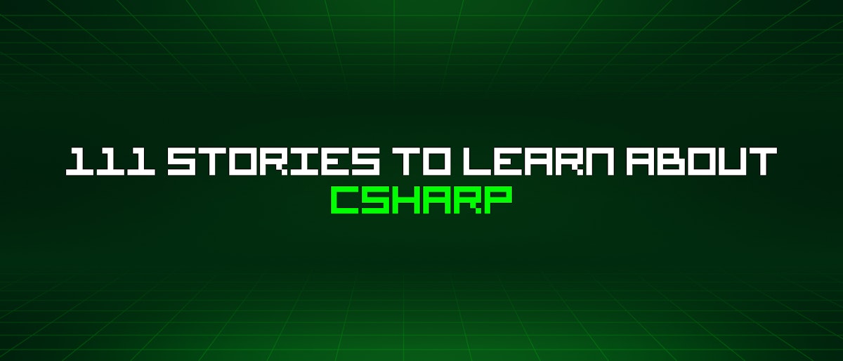 featured image - 111 Stories To Learn About Csharp