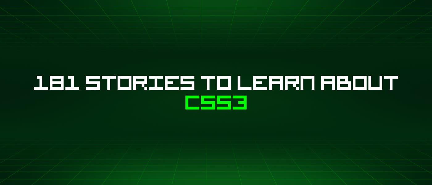 181 история, чтобы узнать о Css3