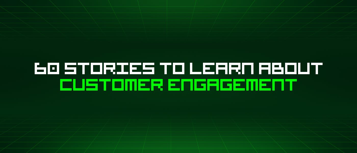 /60-stories-to-learn-about-customer-engagement feature image