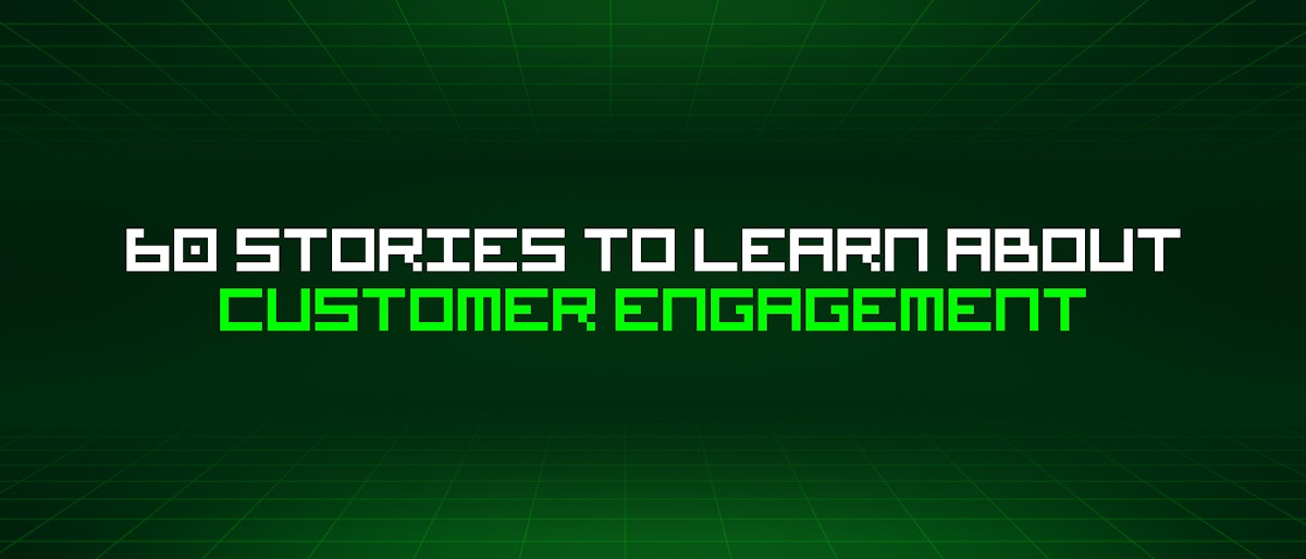featured image - 60 Stories To Learn About Customer Engagement