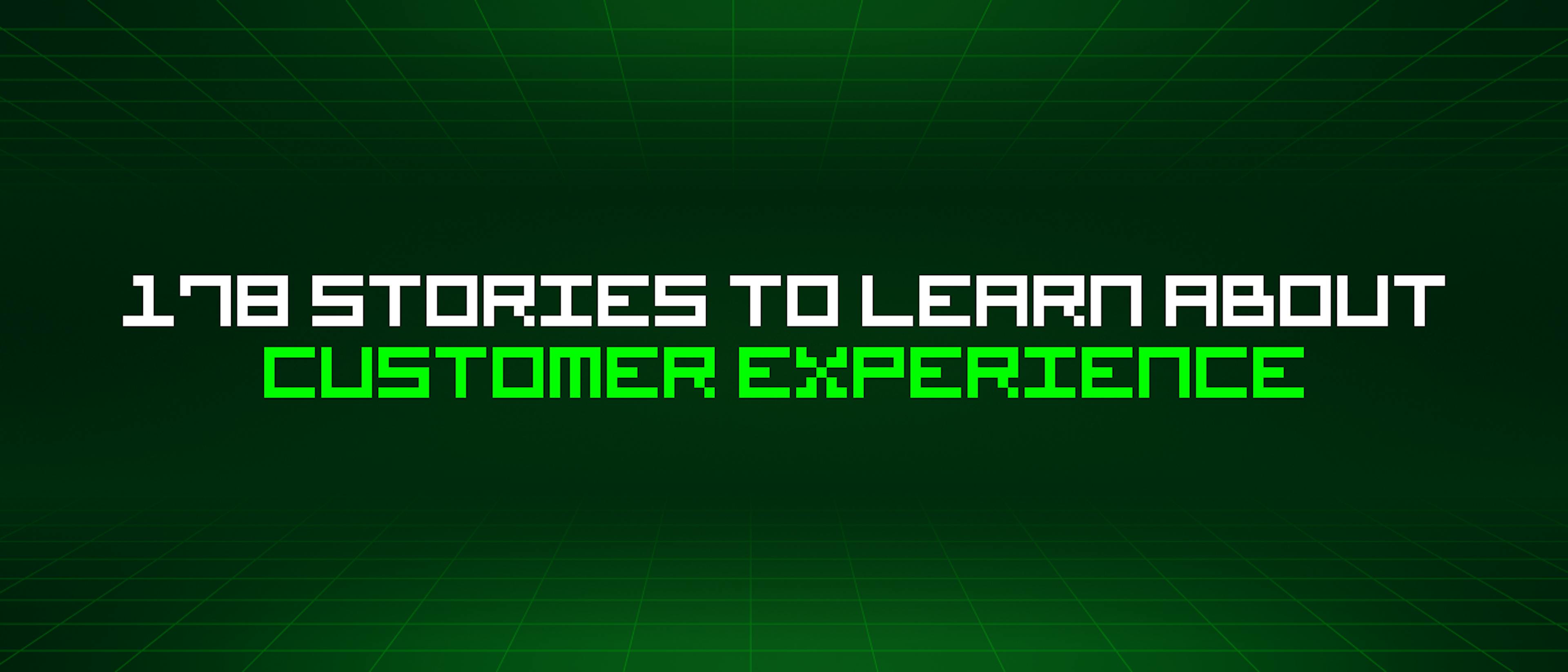 /178-stories-to-learn-about-customer-experience feature image