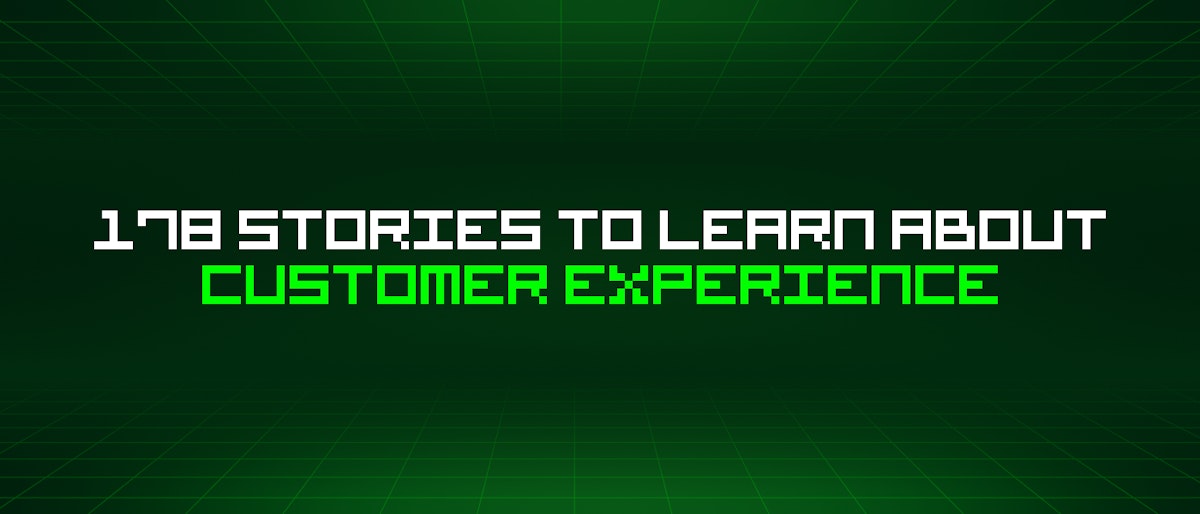 featured image - 178 Stories To Learn About Customer Experience