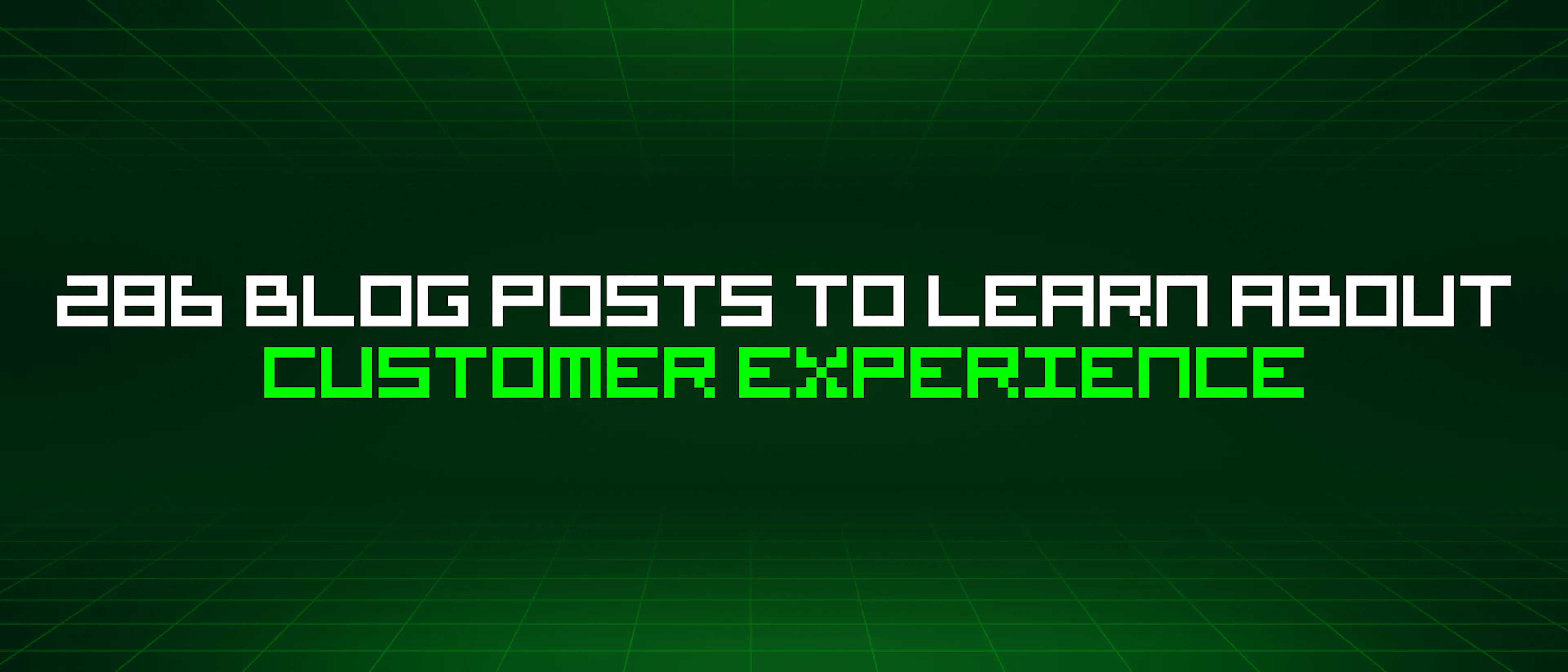 featured image - 286 Blog Posts To Learn About Customer Experience