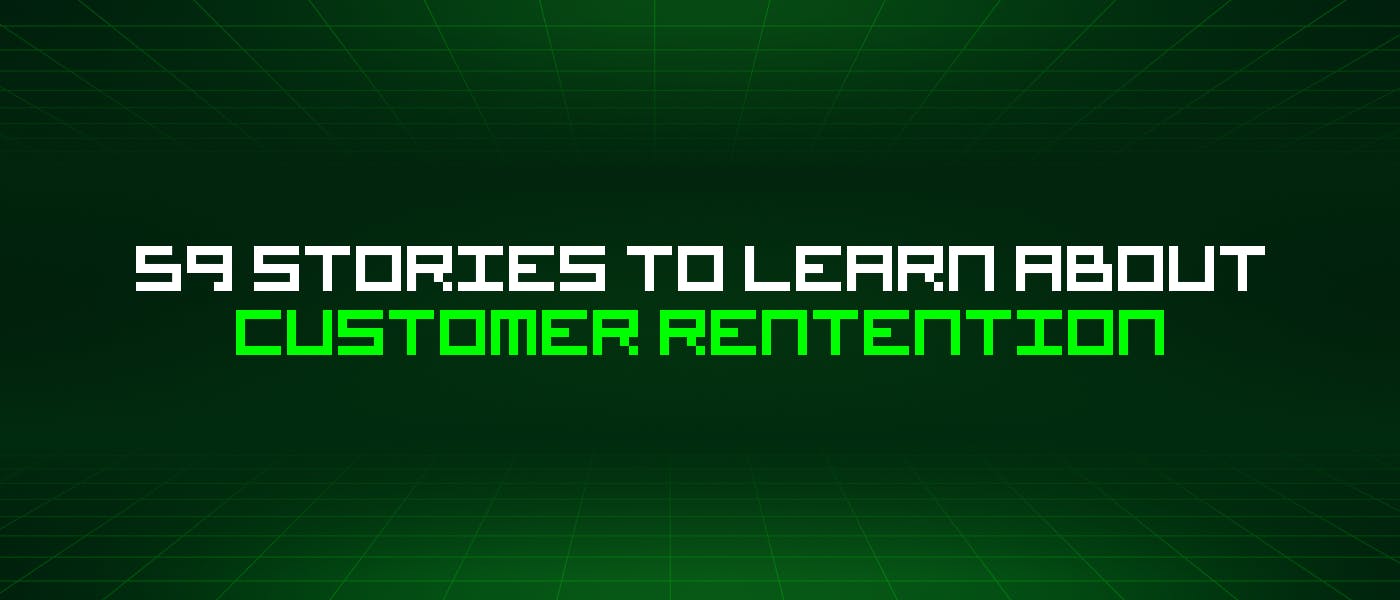 /59-stories-to-learn-about-customer-rentention feature image