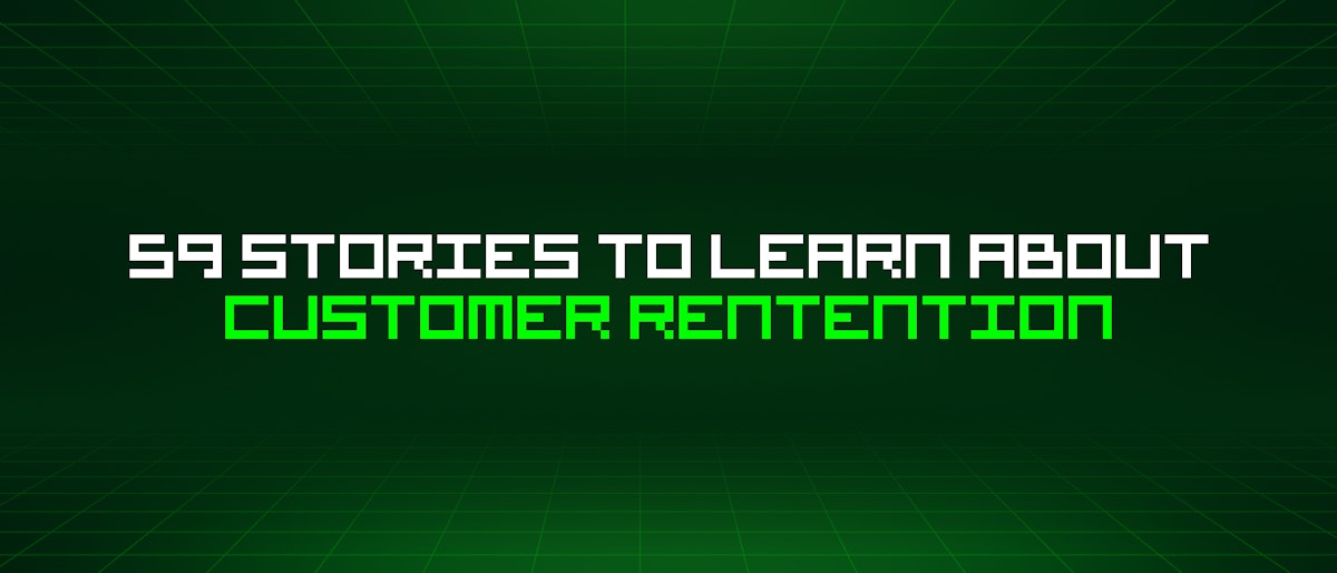 featured image - 59 Stories To Learn About Customer Rentention