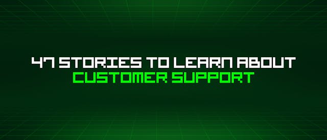 /47-stories-to-learn-about-customer-support feature image