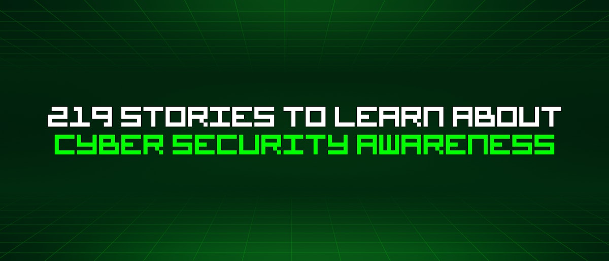 featured image - 219 Stories To Learn About Cyber Security Awareness