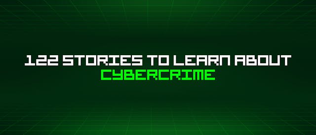 /122-stories-to-learn-about-cybercrime feature image