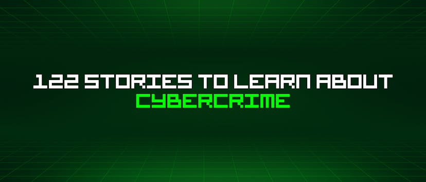 /122-stories-to-learn-about-cybercrime feature image
