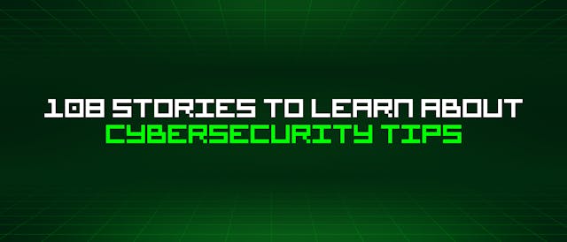 /108-stories-to-learn-about-cybersecurity-tips feature image