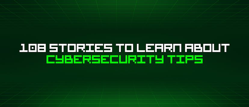 /108-stories-to-learn-about-cybersecurity-tips feature image