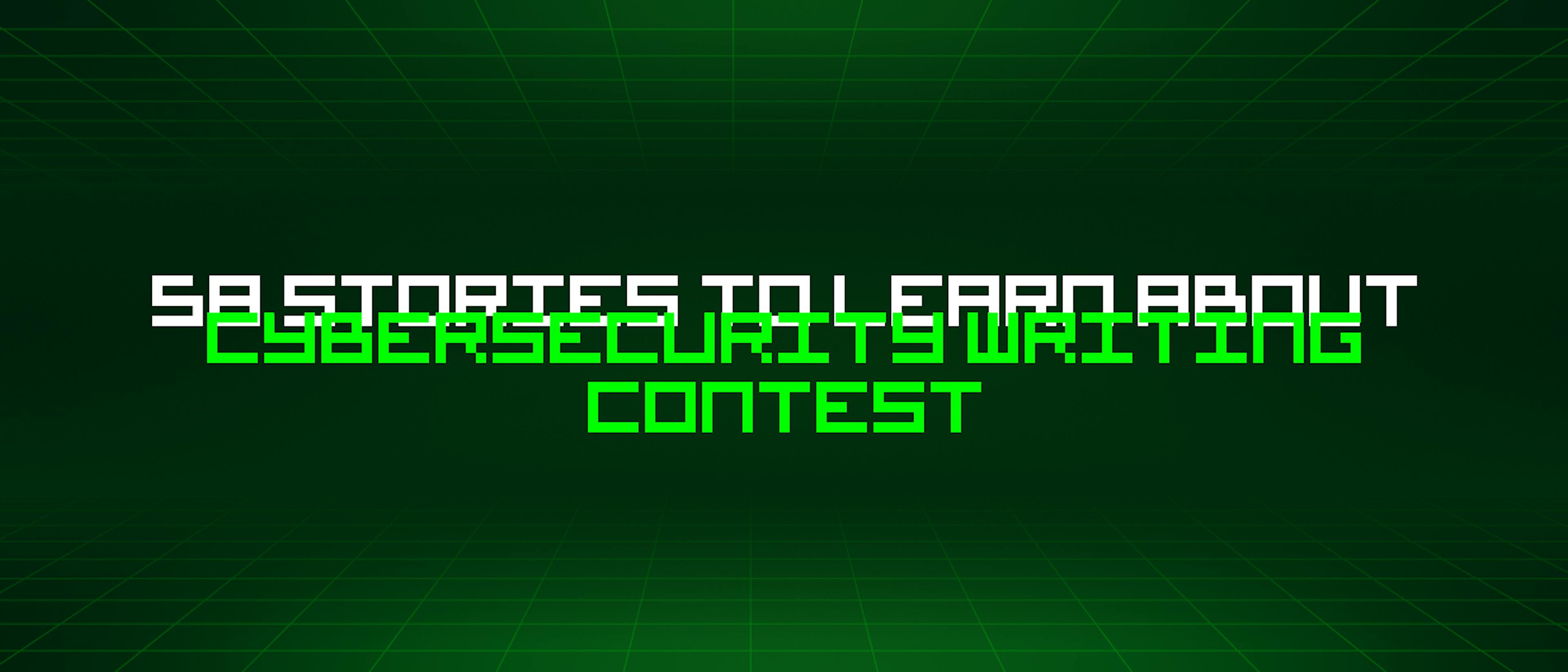 featured image - 58 Stories To Learn About Cybersecurity Writing Contest