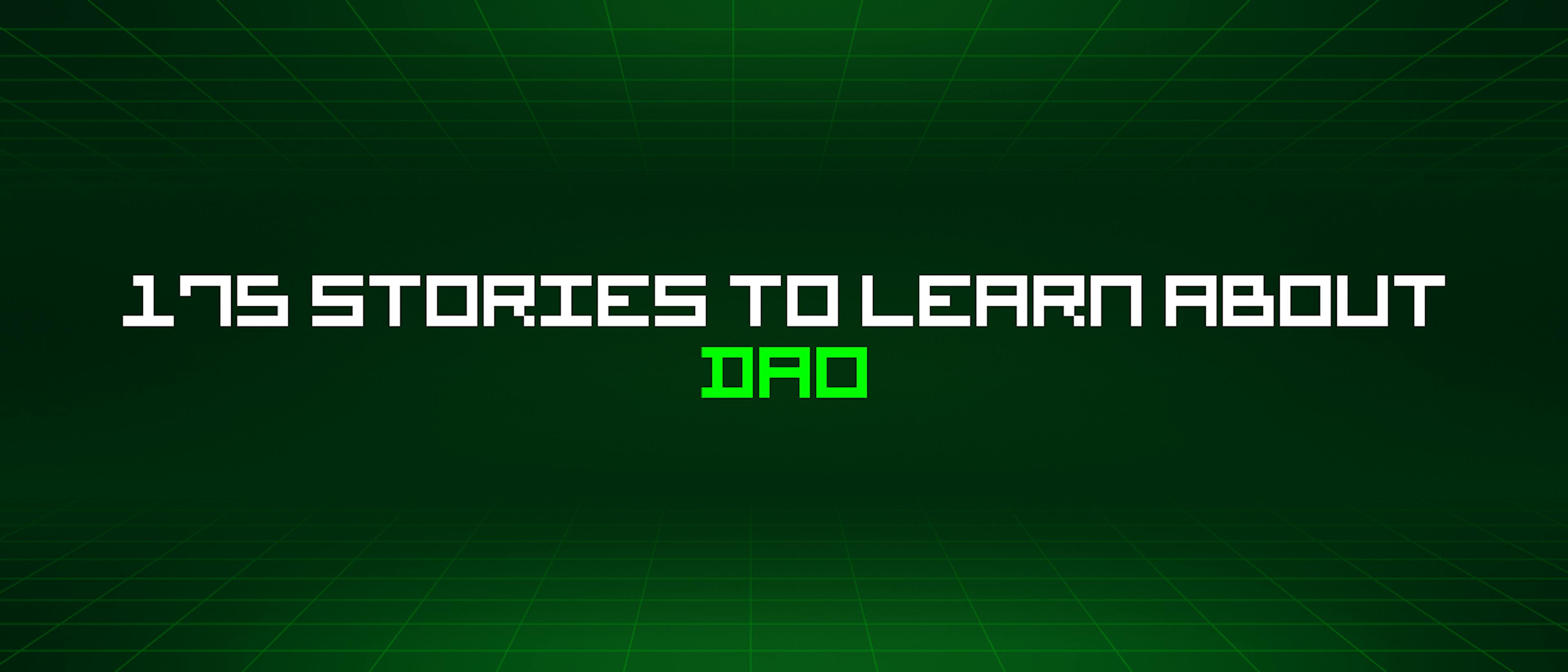featured image - 175 Stories To Learn About Dao