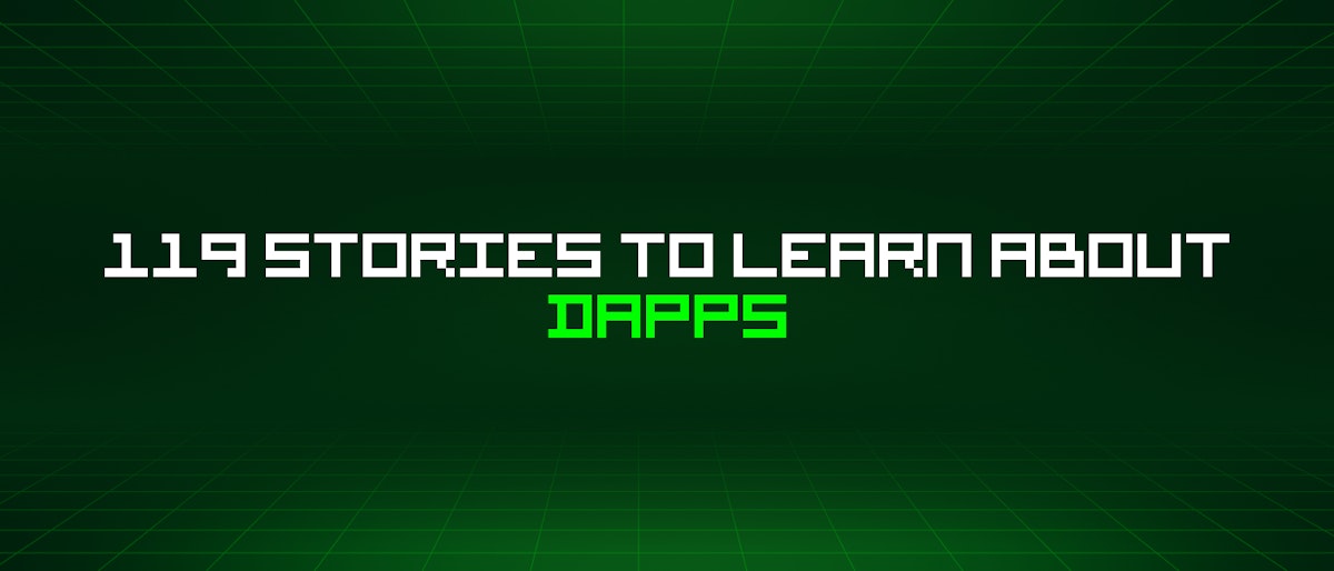 featured image - 119 Stories To Learn About Dapps