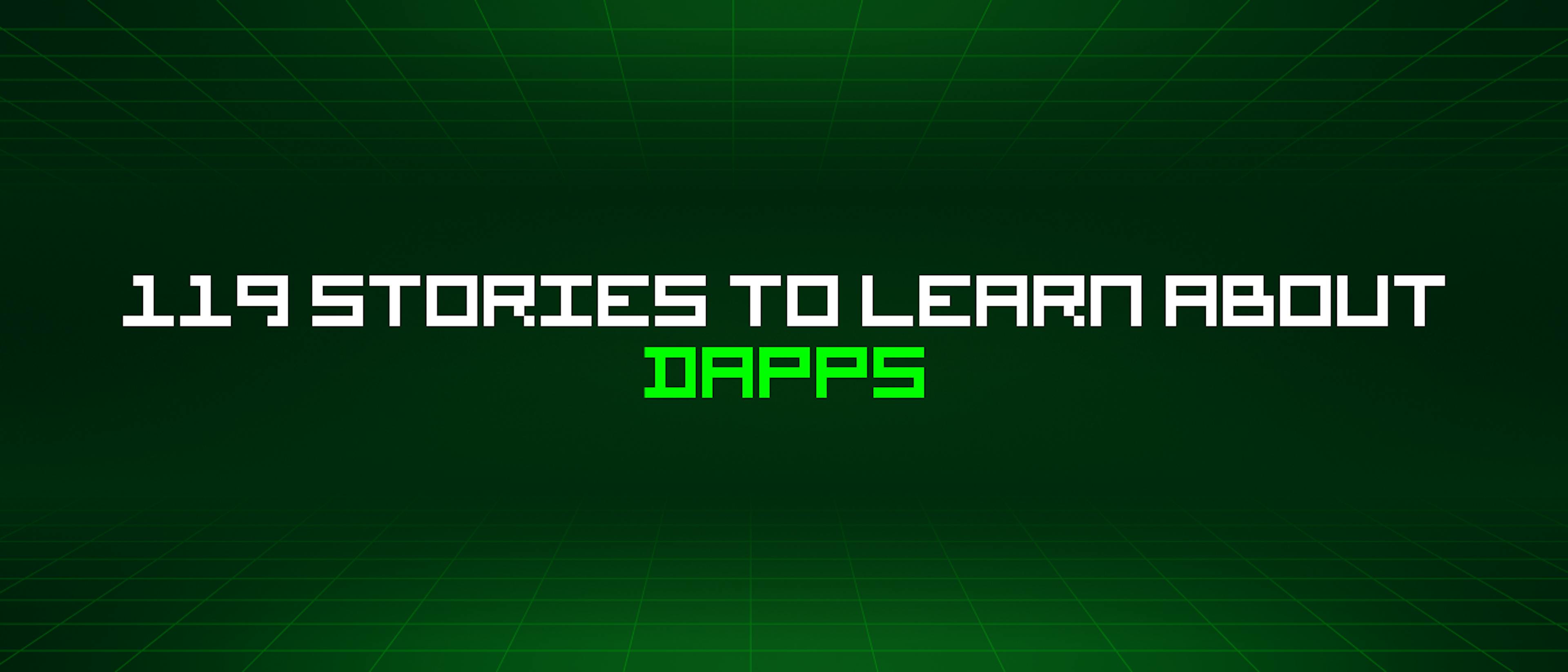 featured image - 119 Stories To Learn About Dapps