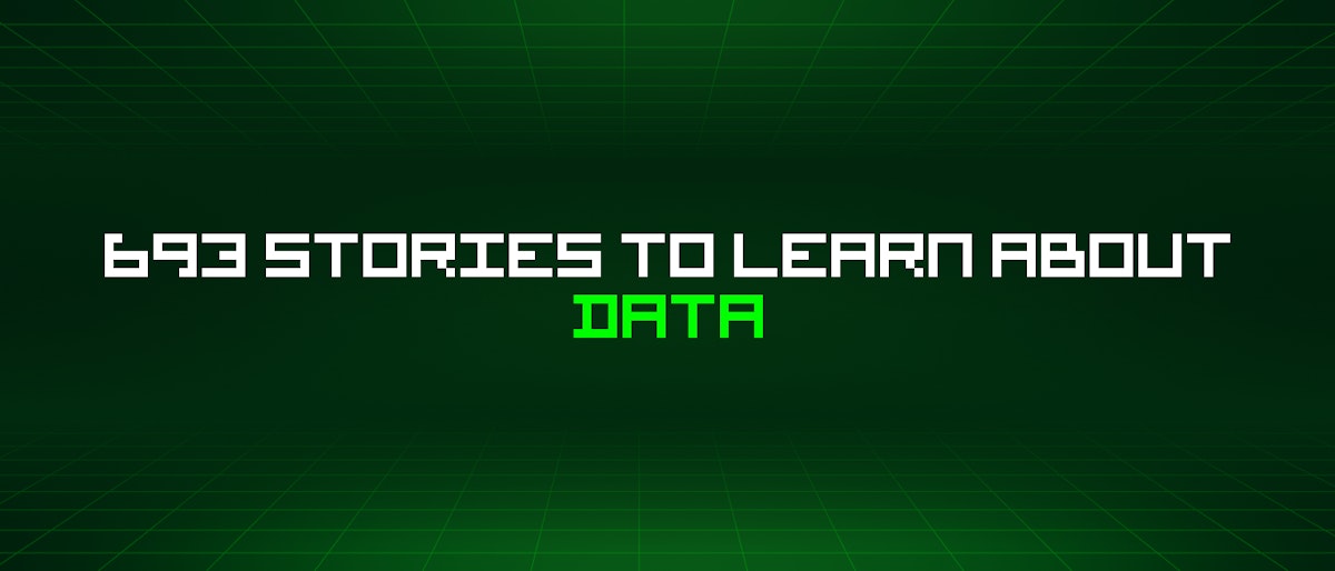 featured image - 693 Stories To Learn About Data