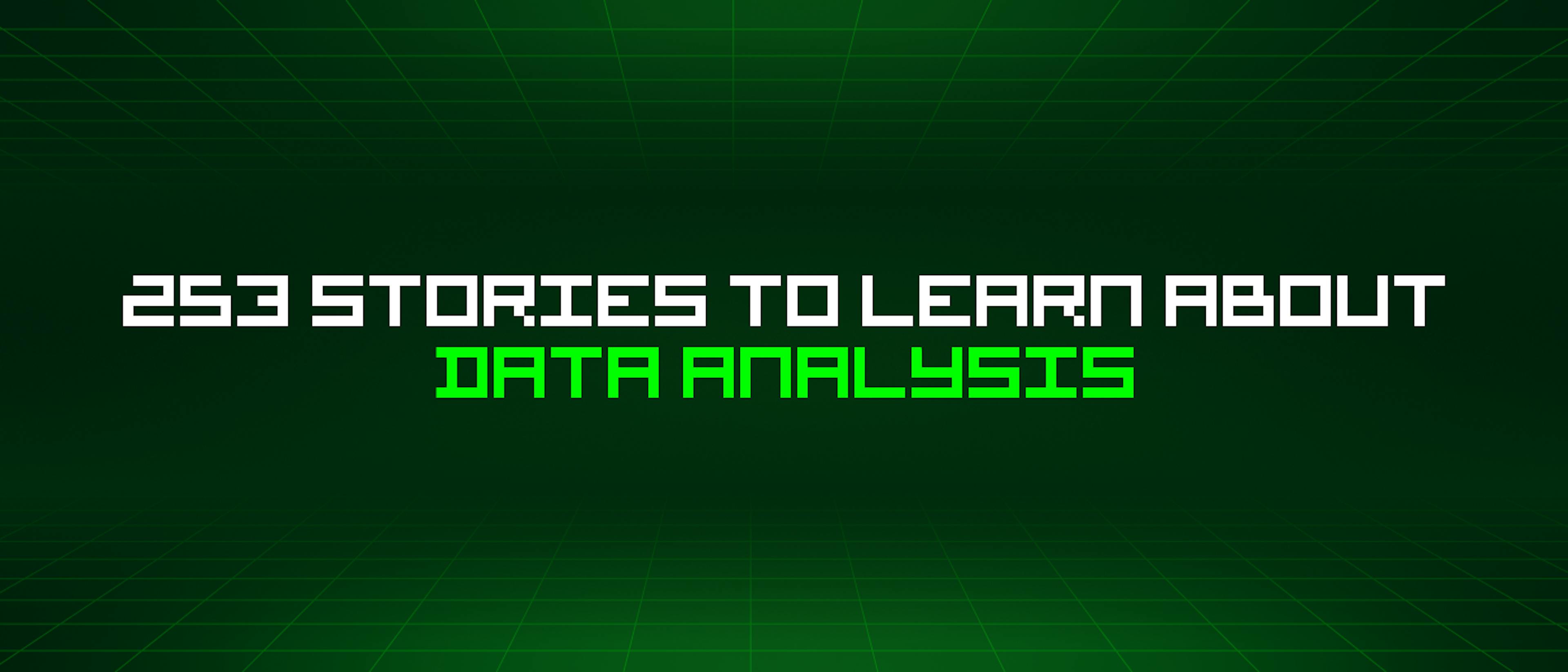 featured image - 253 Stories To Learn About Data Analysis